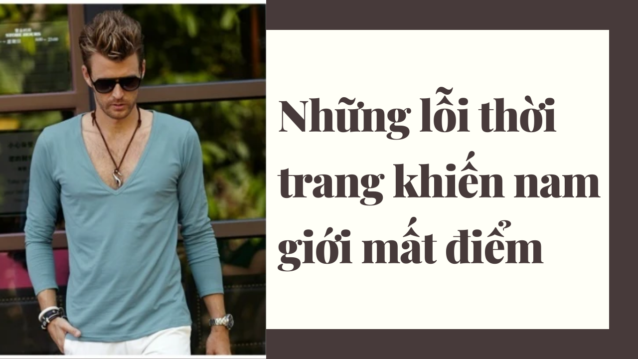 Những lỗi thời trang khiến nam giới mất điểm