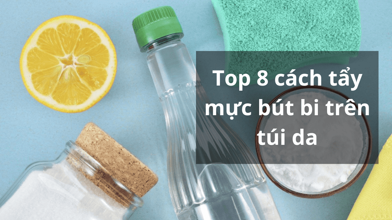 Top 8 cách tẩy mực bút bi trên túi da nhanh và hiệu quả