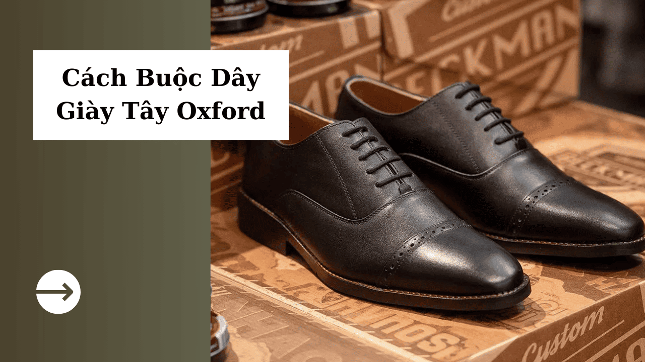 4 Cách Buộc Dây Giày Tây Oxford Đơn Giản Nhưng Sang Trọng