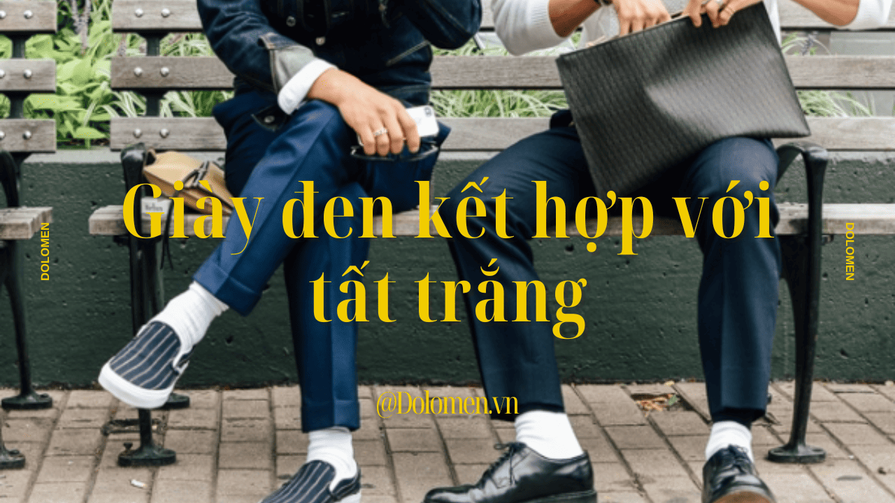 Giày đen kết hợp với tất trắng: Mẹo phối đồ cho diện mạo sành điệu