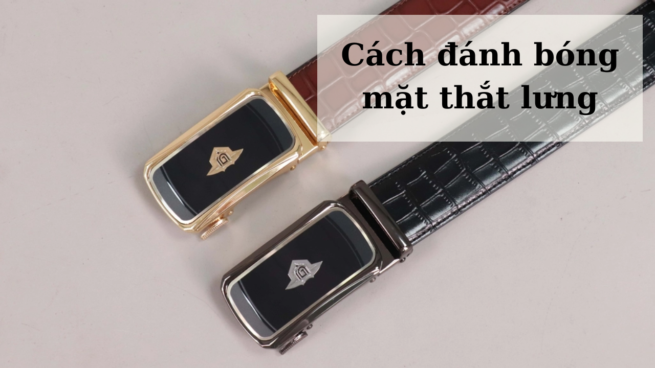 Cách đánh bóng mặt thắt lưng đơn giản tại nhà