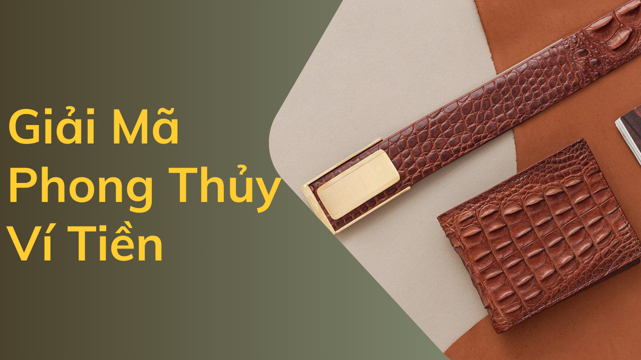 Giải Mã Phong Thủy Ví Tiền – Chìa Khóa Mở Cửa Tài Lộc