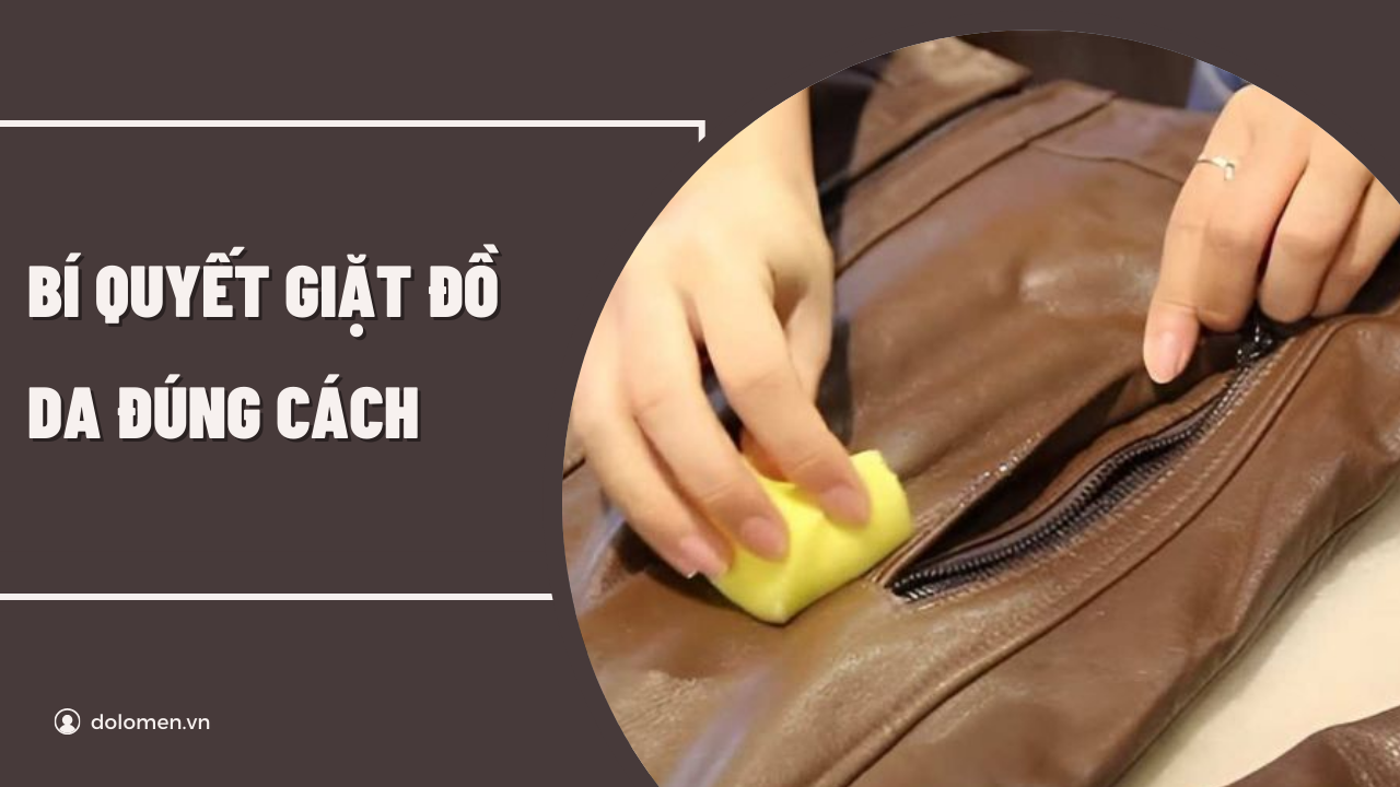 Bí quyết giặt đồ da đúng cách – Giữ bền đẹp như mới, không lo bong tróc