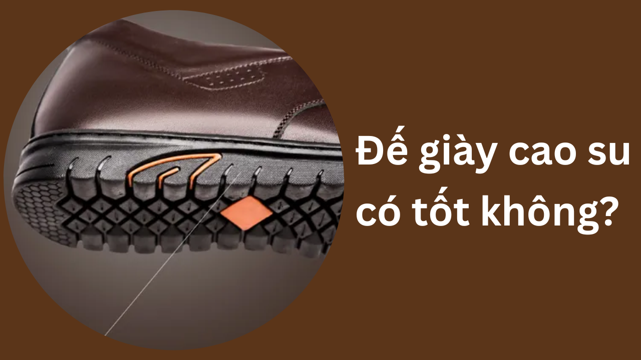[Giải đáp] Đế giày cao su có tốt không?