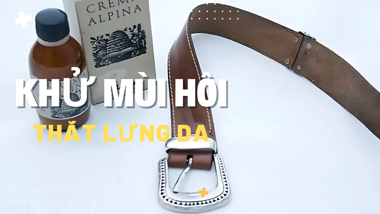 Lý Do Thắt Lưng Da Có Mùi Hôi & Cách Khử Mùi Hôi Thắt Lưng Da