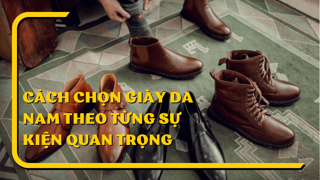 Bật mí cách chọn giày da nam theo từng sự kiện quan trọng