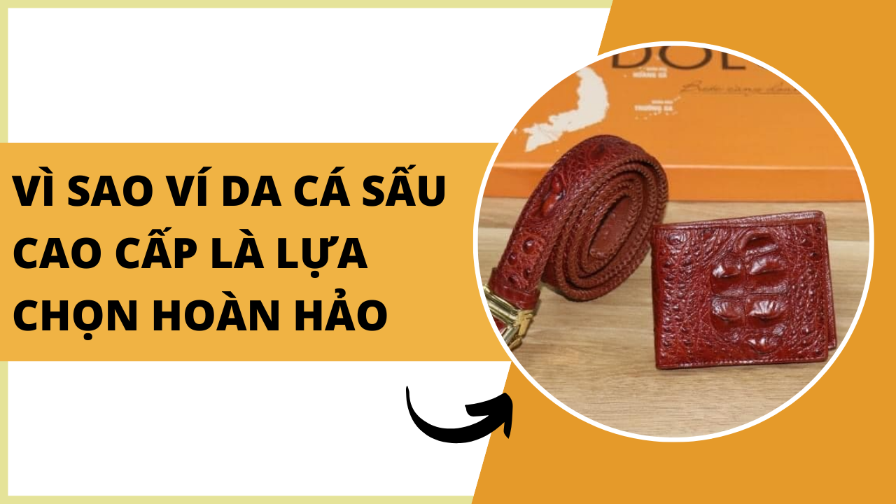 Vì sao ví da cá sấu cao cấp chính là lựa chọn hoàn hảo cho bạn