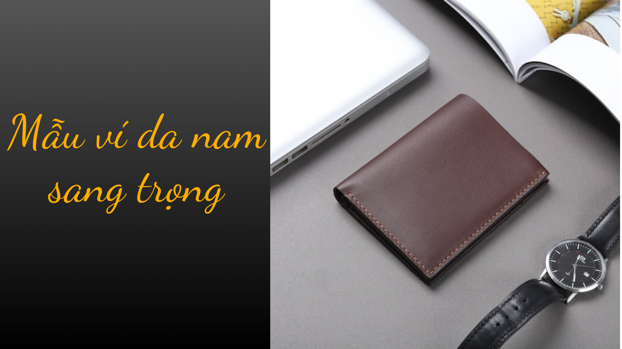 Top mẫu ví da nam sang trọng mà chàng nào cũng muốn sở hữu