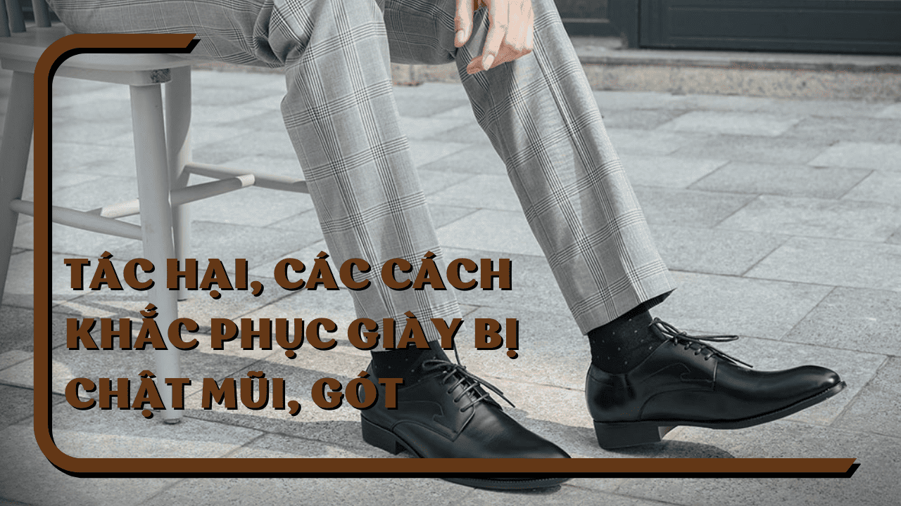 Giày bị chật mũi, gót: Tác hại, các cách khắc phục hiệu quả