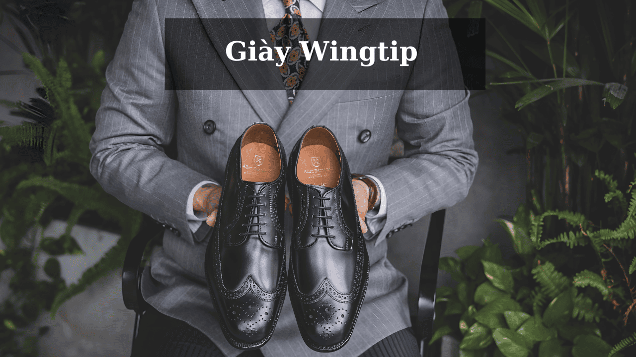 Giày Wingtip là gì? Những mẫu Wingtip Shoes Oxford Derby đẹp nhất