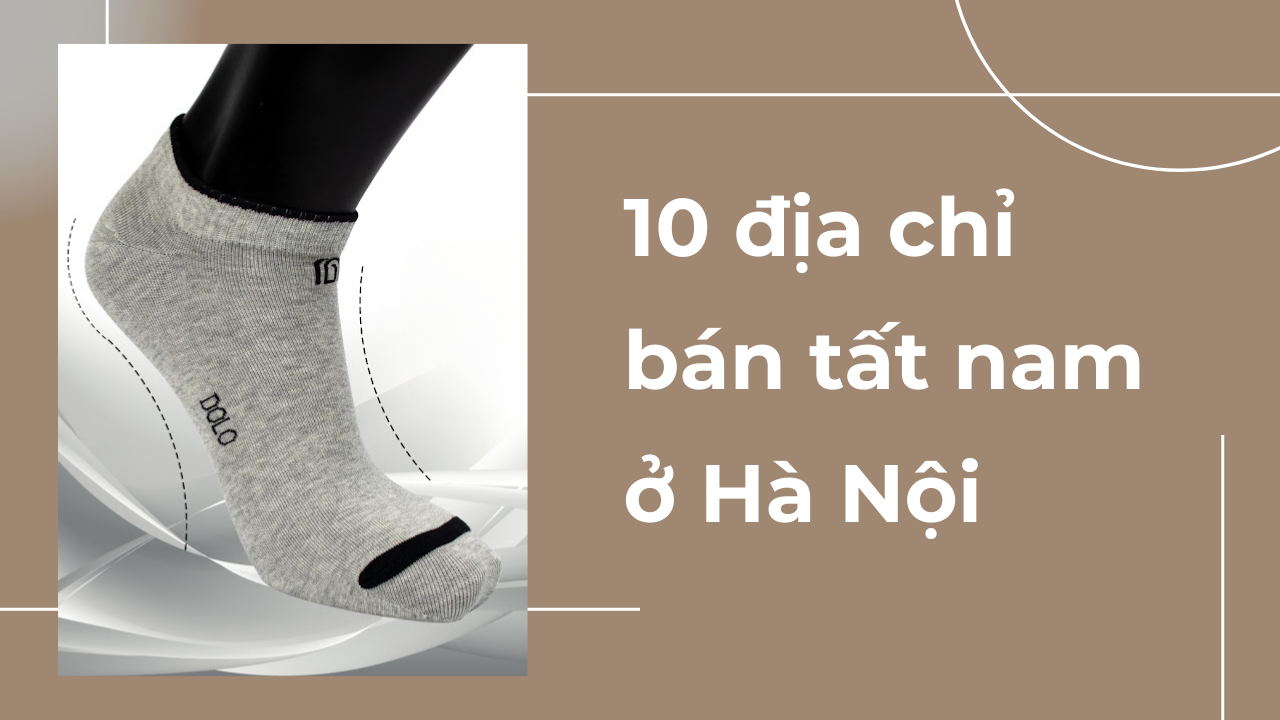 10 địa chỉ bán tất nam ở Hà Nội giá tốt với đa dạng mẫu mã