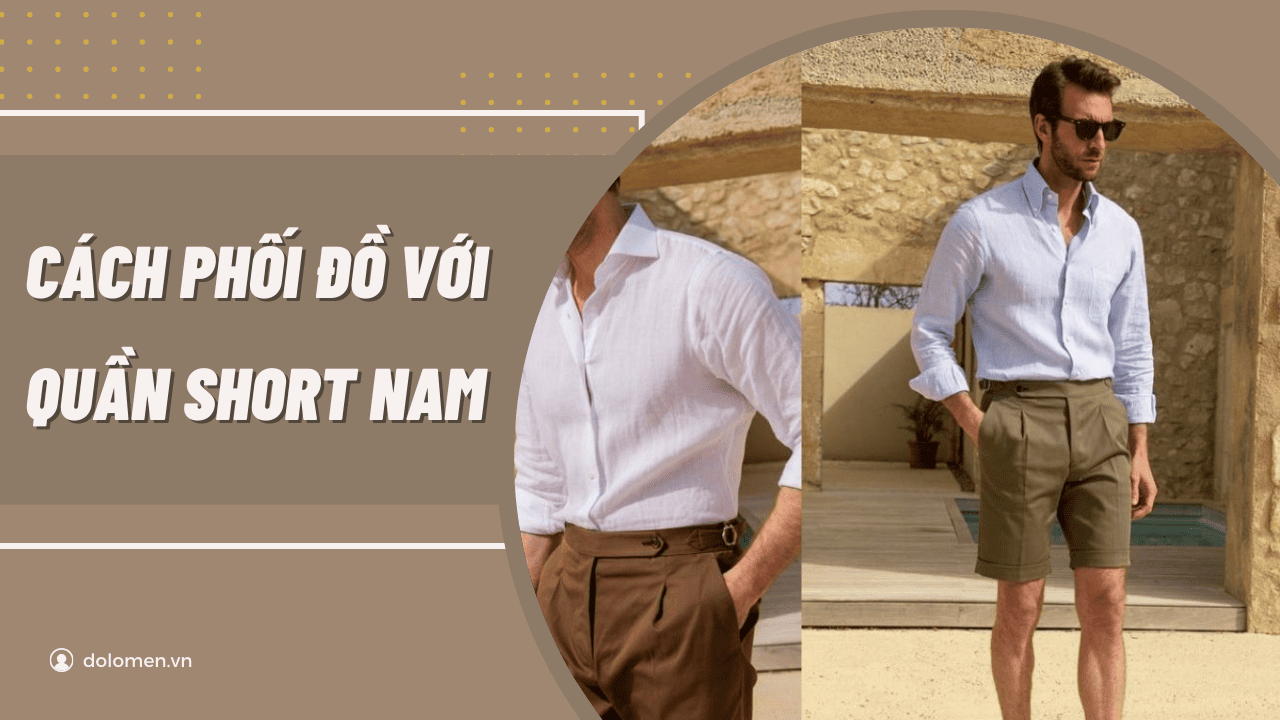 15+ Cách phối đồ với quần short nam đẹp thời trang sành điệu