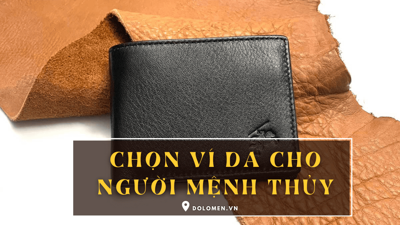 Chọn ví da cho người mệnh thủy hợp nhất hút tài lộc