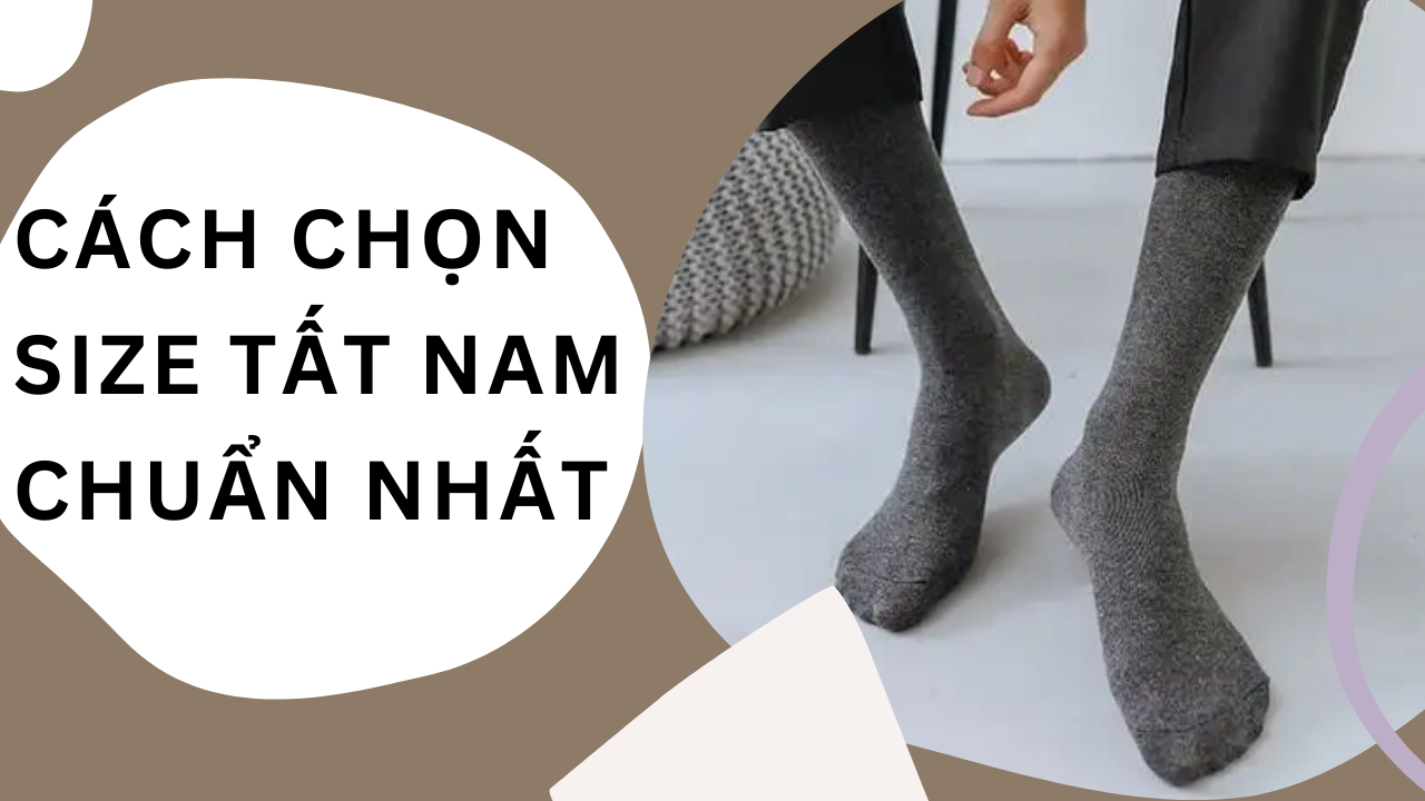 Bỏ túi cách chọn size tất nam chuẩn nhất cho chàng lựa chọn