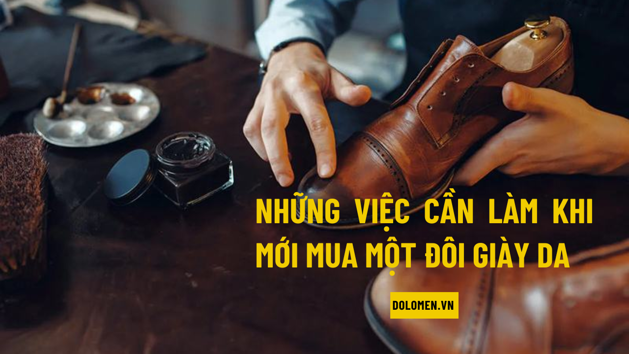 [Mẹo] Những việc cần làm khi mới mua một đôi giày da