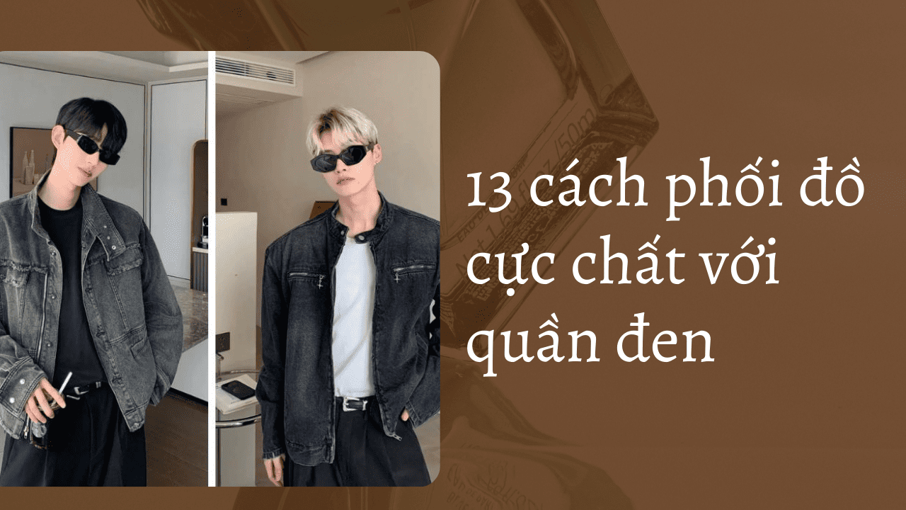 13 cách phối đồ cực chất với quần đen