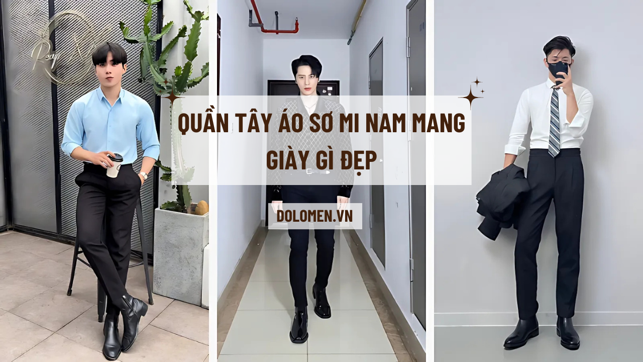Quần tây áo sơ mi nam mang giày gì đẹp, chuẩn phong cách