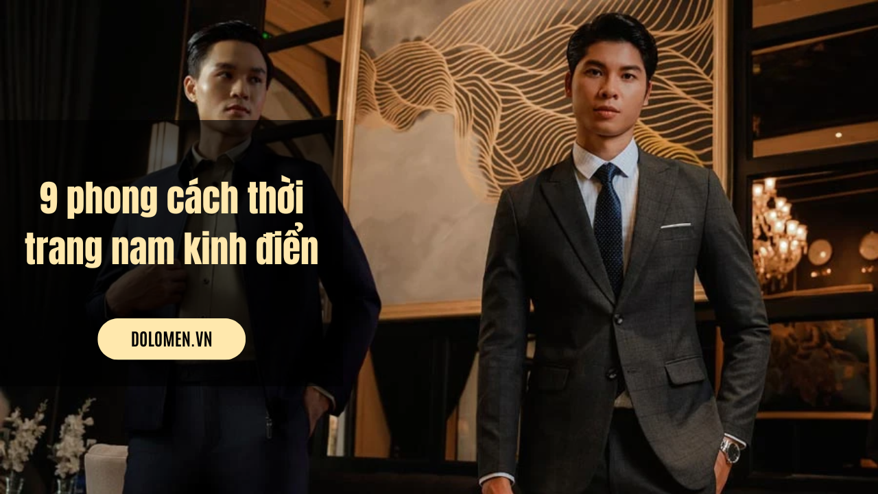 9 phong cách thời trang nam kinh điển