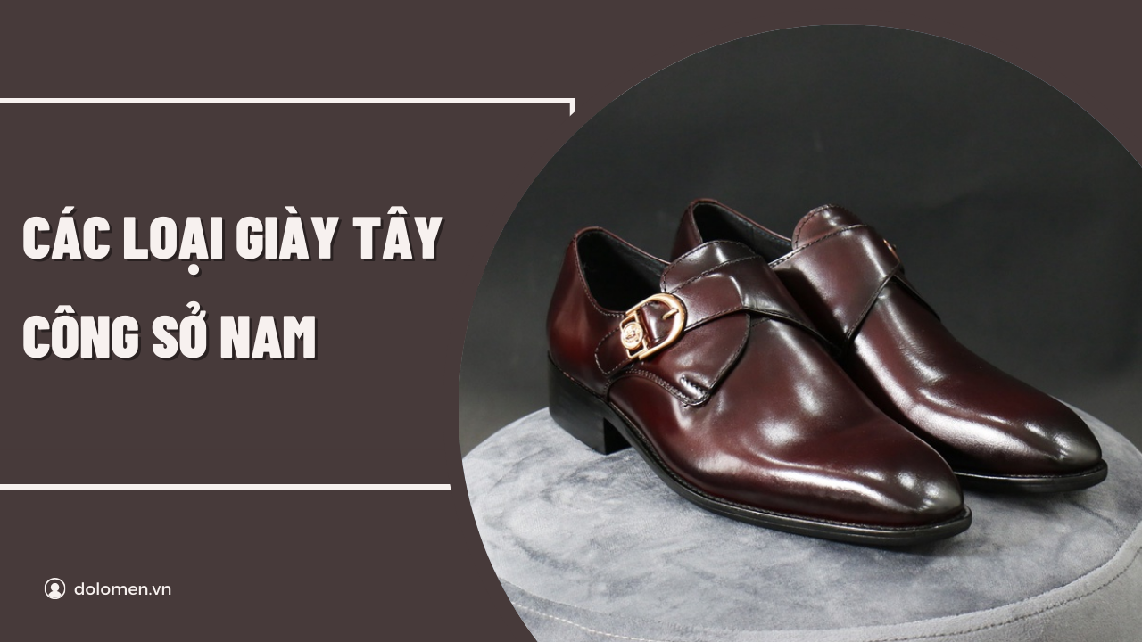 Top Các Loại Giày Tây Công Sở Nam Phổ Biến, Lịch Lãm