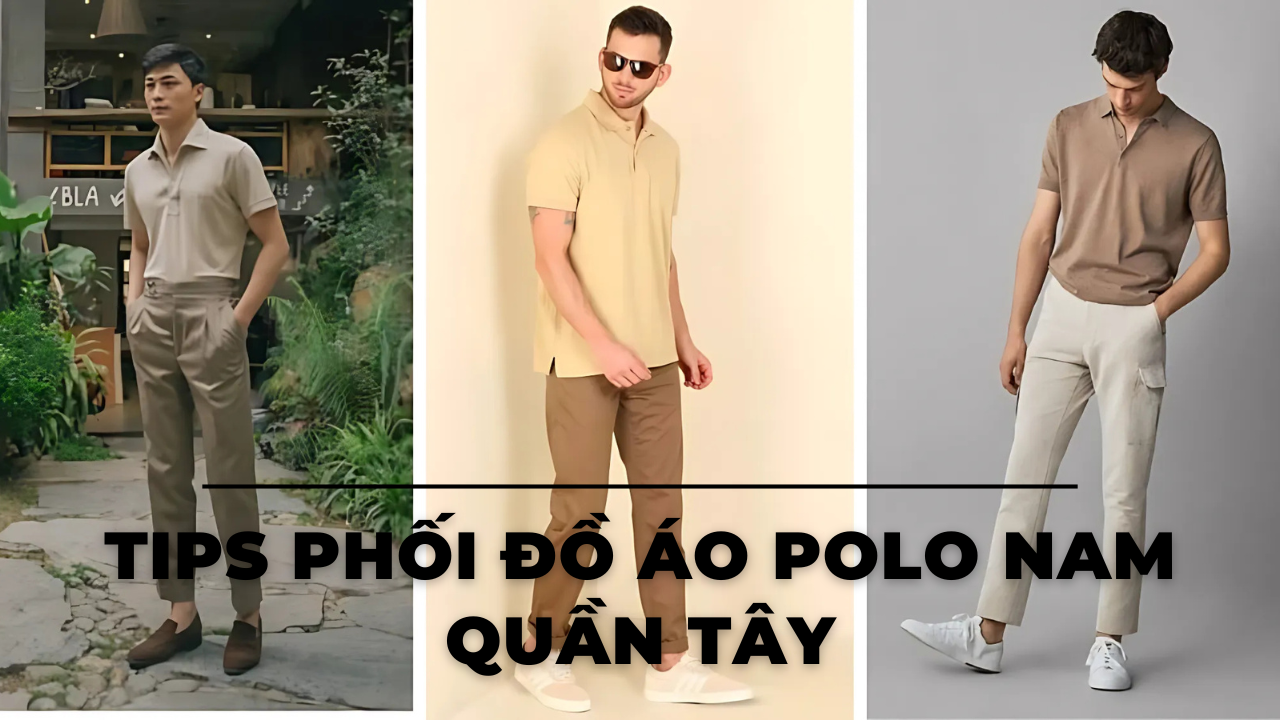 14 Tips phối đồ áo polo nam quần tây lịch lãm chuẩn Quý ông