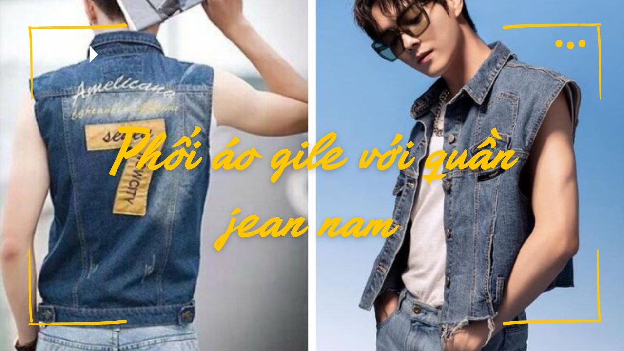 3 cách phối áo gile với quần jean nam trẻ trung, năng động