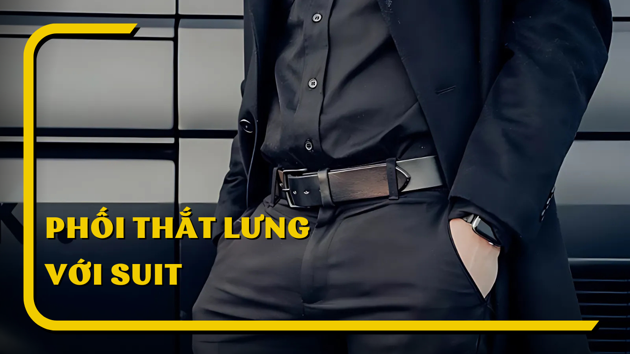 Gợi ý phối thắt lưng với suit giúp bạn chinh phục mọi ánh nhìn