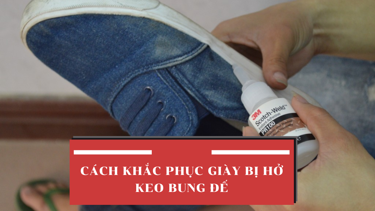 Cách khắc phục giày bị hở keo bung đế nhanh chóng tại nhà