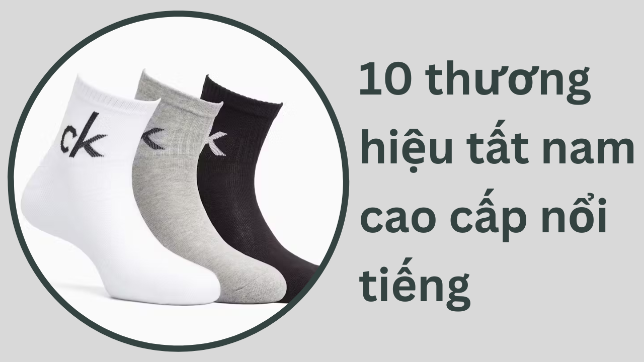 Top 10 thương hiệu tất nam cao cấp nổi tiếng nhất thế giới
