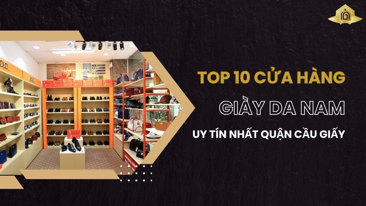 Top 10 cửa hàng giày da nam uy tín nhất quận Cầu Giấy