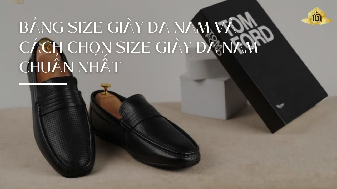 Bảng size giày da nam và cách chọn size giày da nam chuẩn nhất