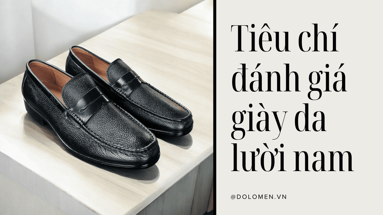 Tiêu chí đánh giá giày lười nam da bò cao cấp
