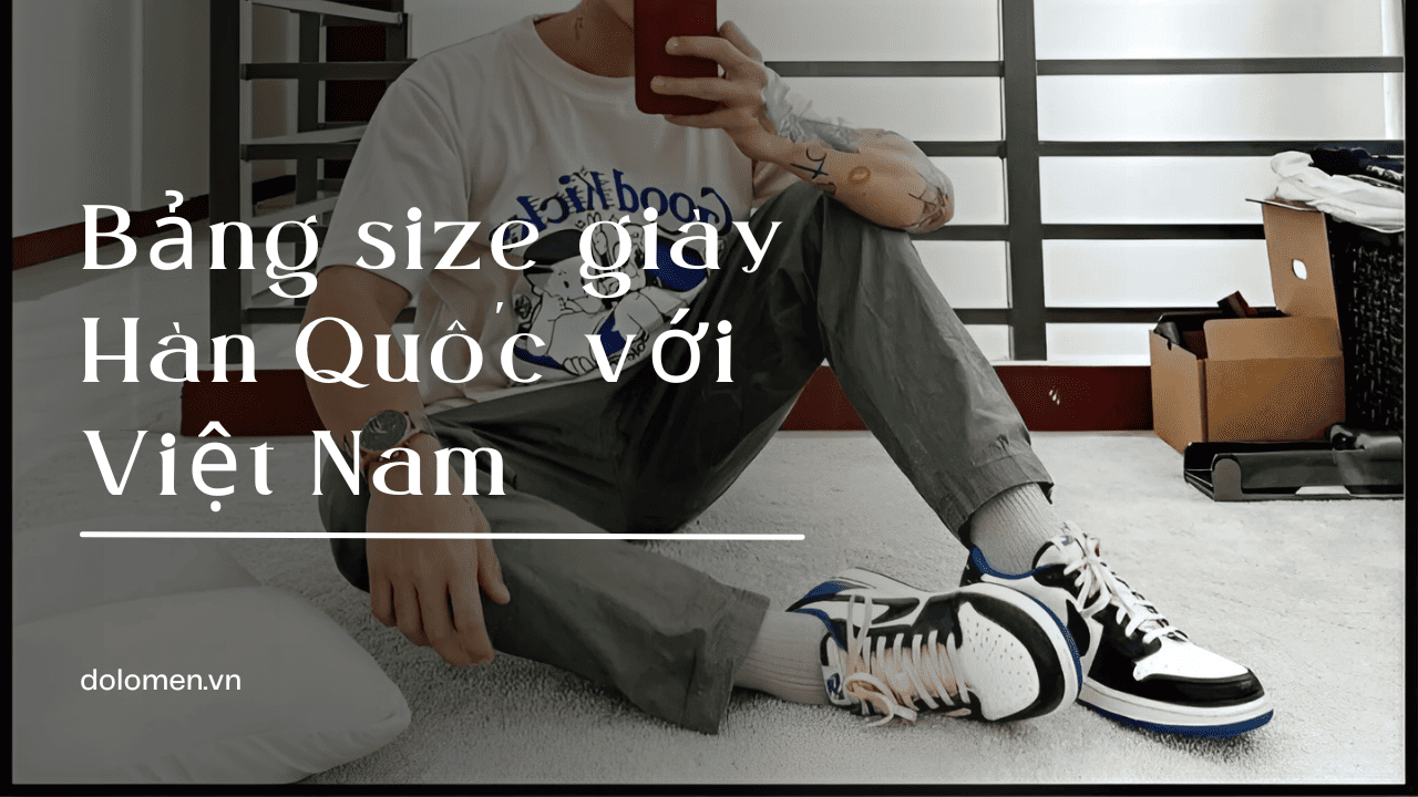 Bảng size giày Hàn Quốc với Việt Nam và cách quy đổi chuẩn nhất