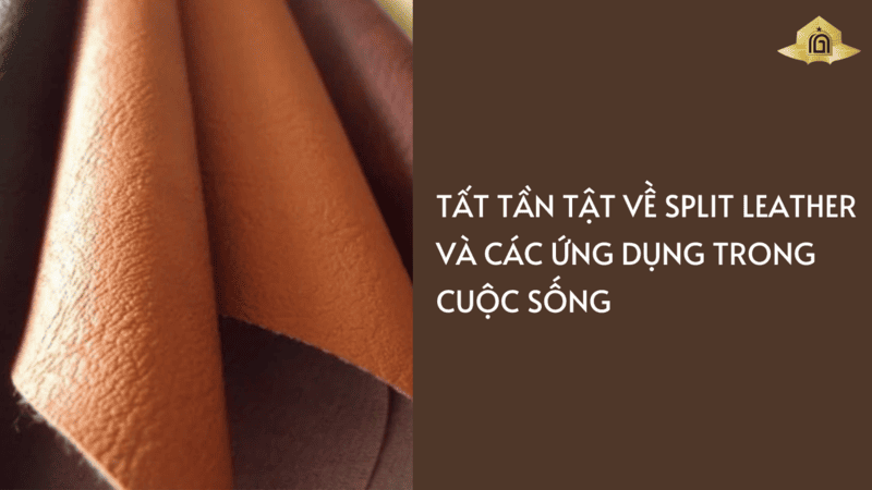 Tất tần tật về Split Leather và các ứng dụng trong cuộc sống