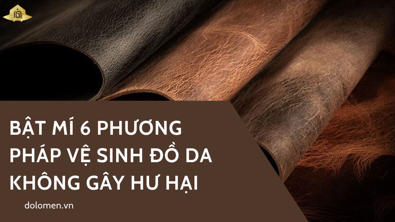 Bật Mí 6 Phương Pháp Vệ Sinh Đồ Da Không Gây Hư Hại
