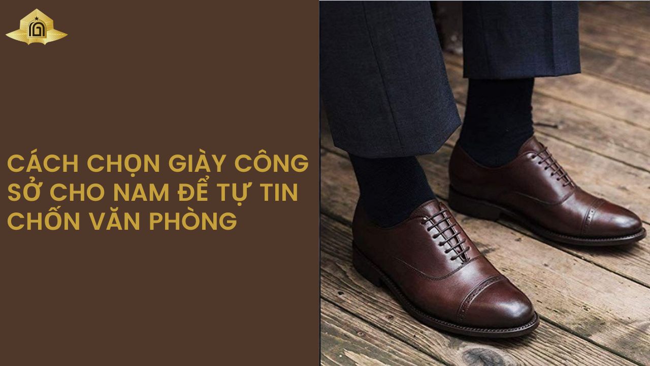 Cách Chọn Giày Công Sở Cho Nam Để Tự Tin Chốn Văn Phòng