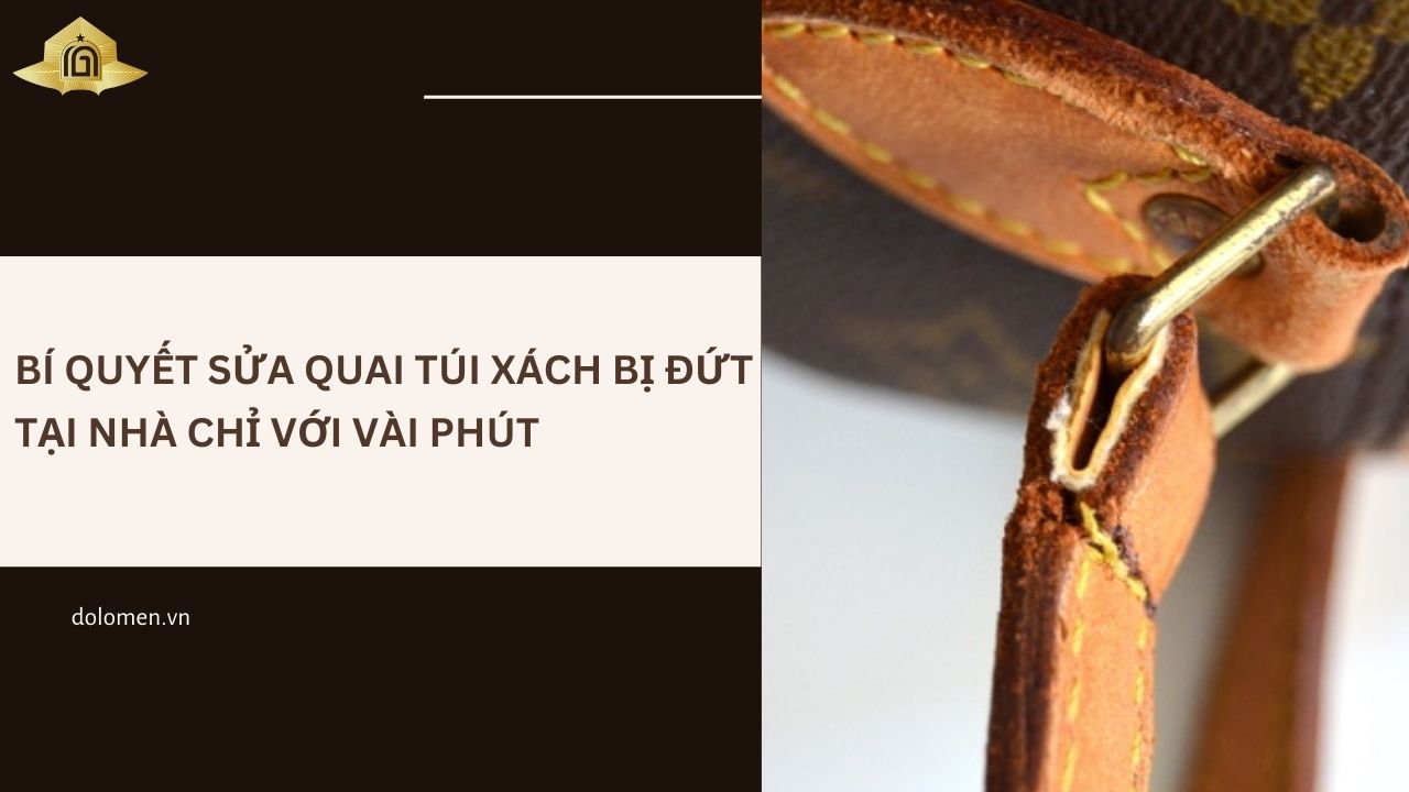 Bí quyết sửa quai túi xách bị đứt tại nhà chỉ với vài phút