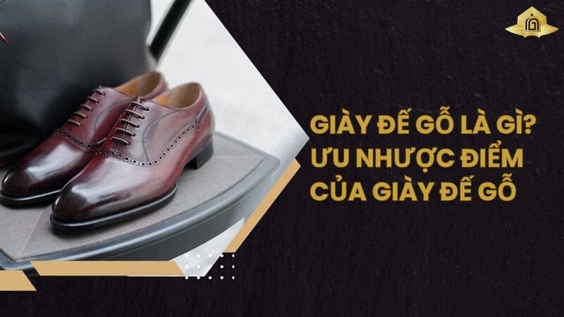 Giày đế gỗ là gì? Ưu nhược điểm của giày đế gỗ