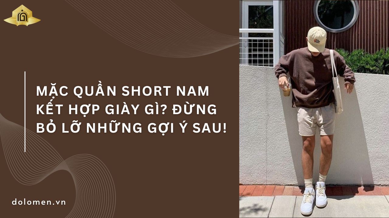 Mặc Quần Short Nam Kết Hợp Giày Gì? Đừng Bỏ Lỡ Những Gợi Ý Sau!