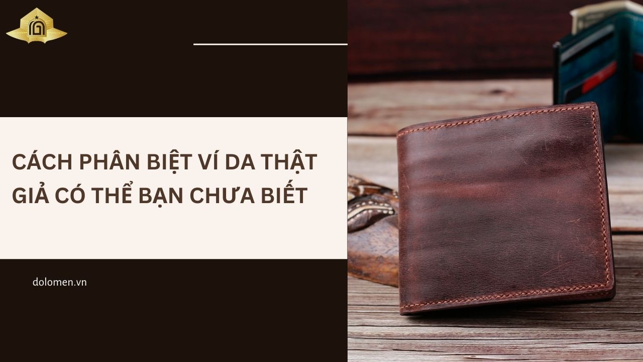 Cách phân biệt ví da thật giả có thể bạn chưa biết