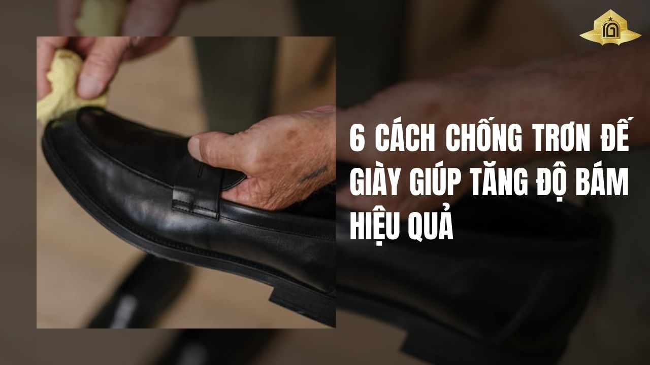6 Cách chống trơn đế giày giúp tăng độ bám hiệu quả