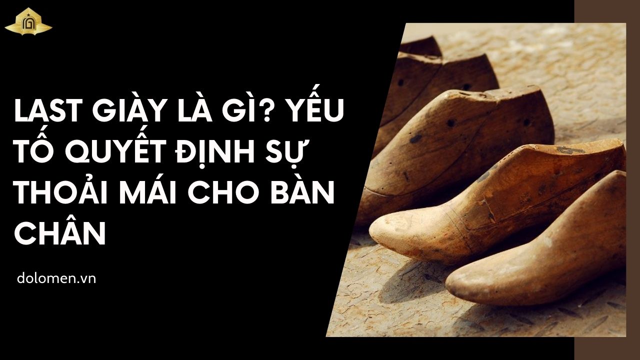 Last Giày Là Gì? Yếu Tố Quyết Định Sự Thoải Mái Cho Bàn Chân