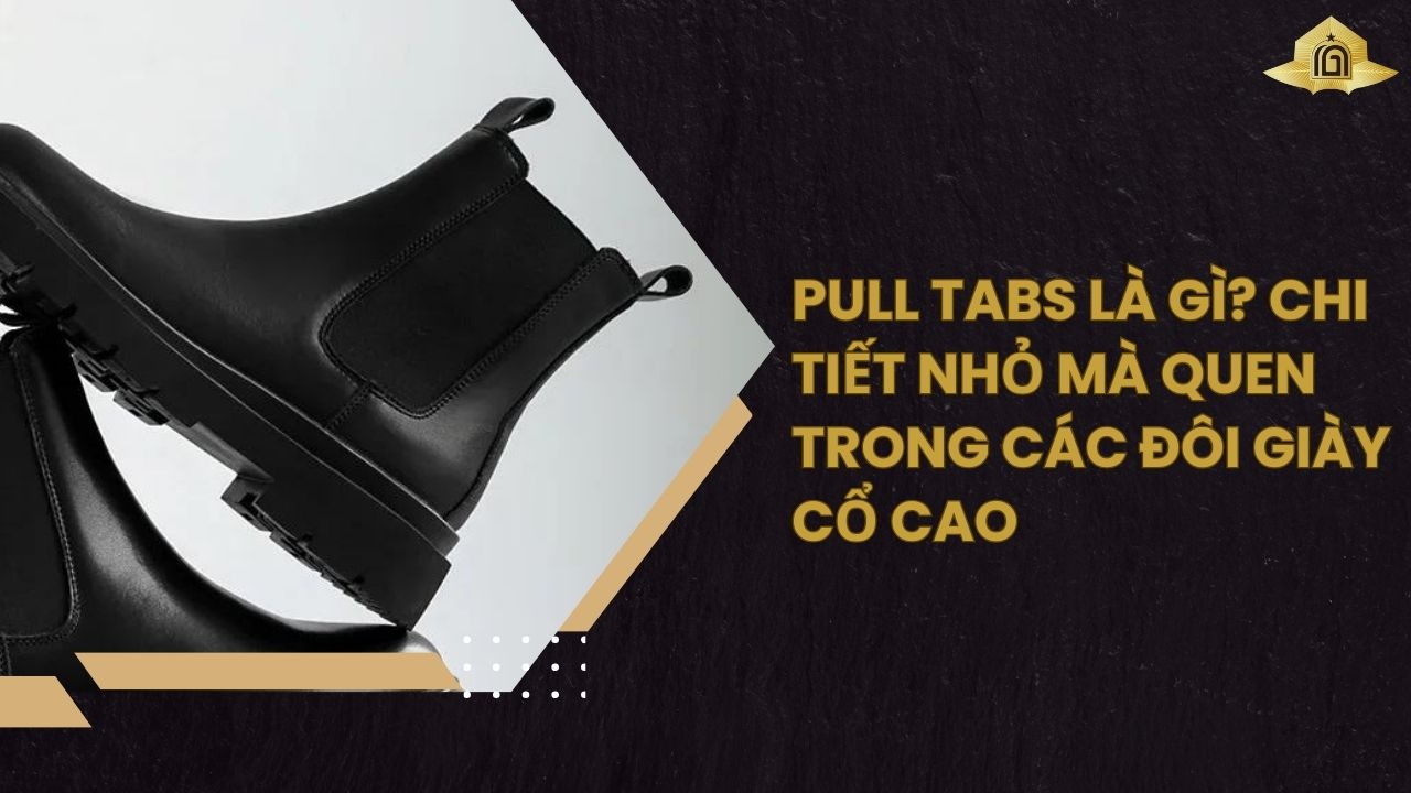 Pull Tabs là gì? Chi tiết nhỏ mà quen trong các đôi giày cổ cao