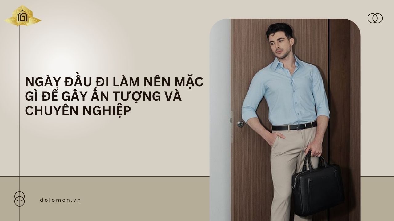 Ngày đầu đi làm nên mặc gì để gây ấn tượng và chuyên nghiệp