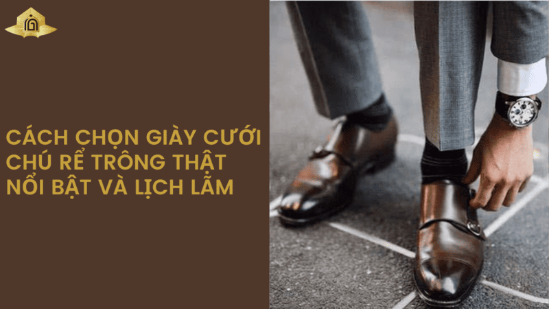 Cách chọn giày cưới chú rể trông thật nổi bật và lịch lãm