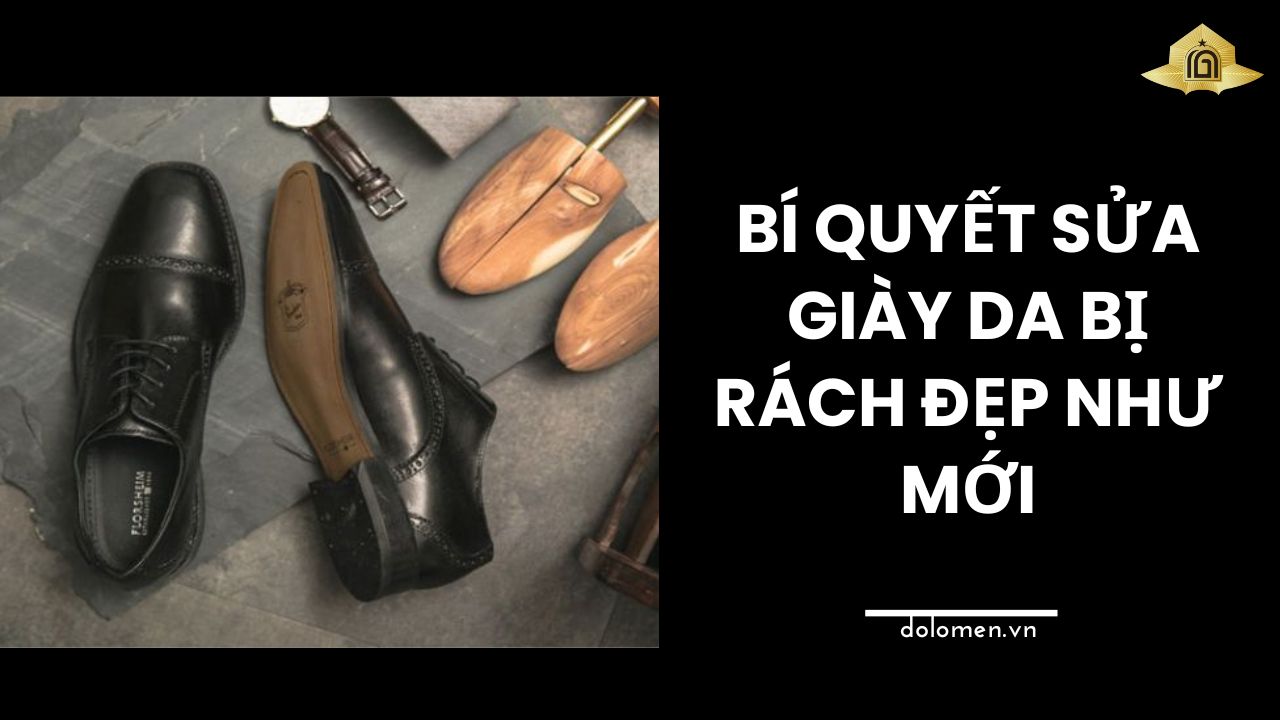 Bí Quyết Sửa Giày Da Bị Rách Đẹp Như Mới