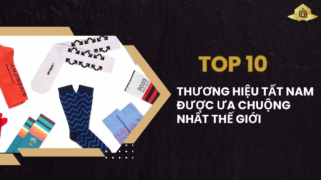 Top 10 thương hiệu tất nam được ưa chuộng nhất thế giới