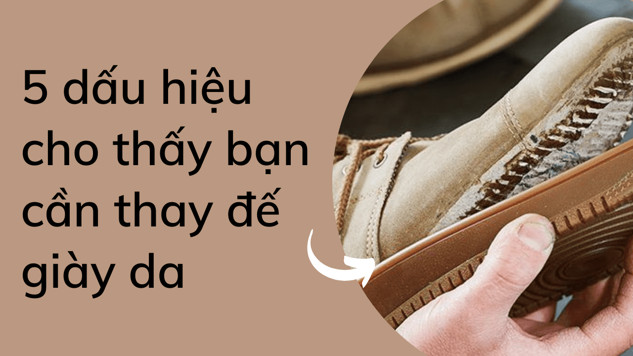5 dấu hiệu cho thấy bạn cần thay đế giày da
