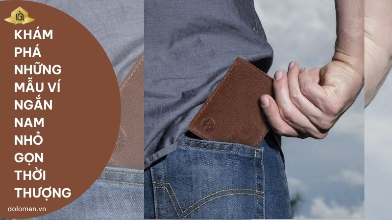 Khám Phá Những Mẫu Ví Ngắn Nam Nhỏ Gọn Thời Thượng