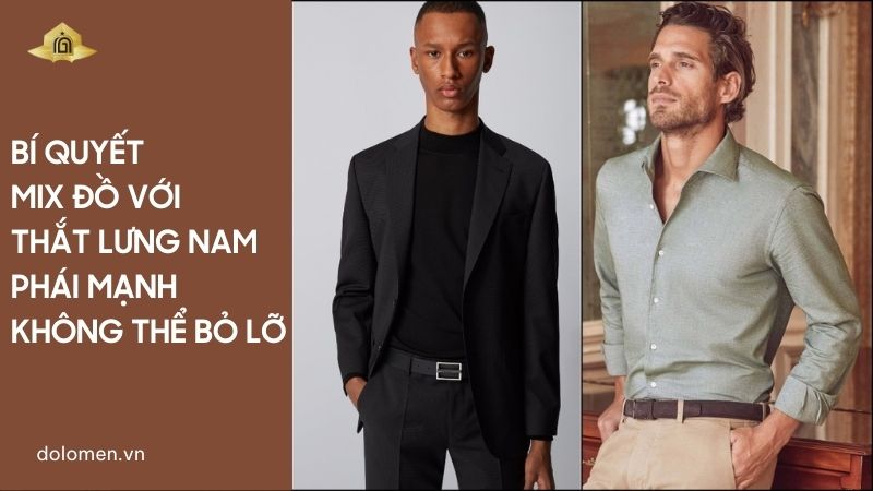 Bí quyết mix đồ với thắt lưng nam phái mạnh không thể bỏ lỡ