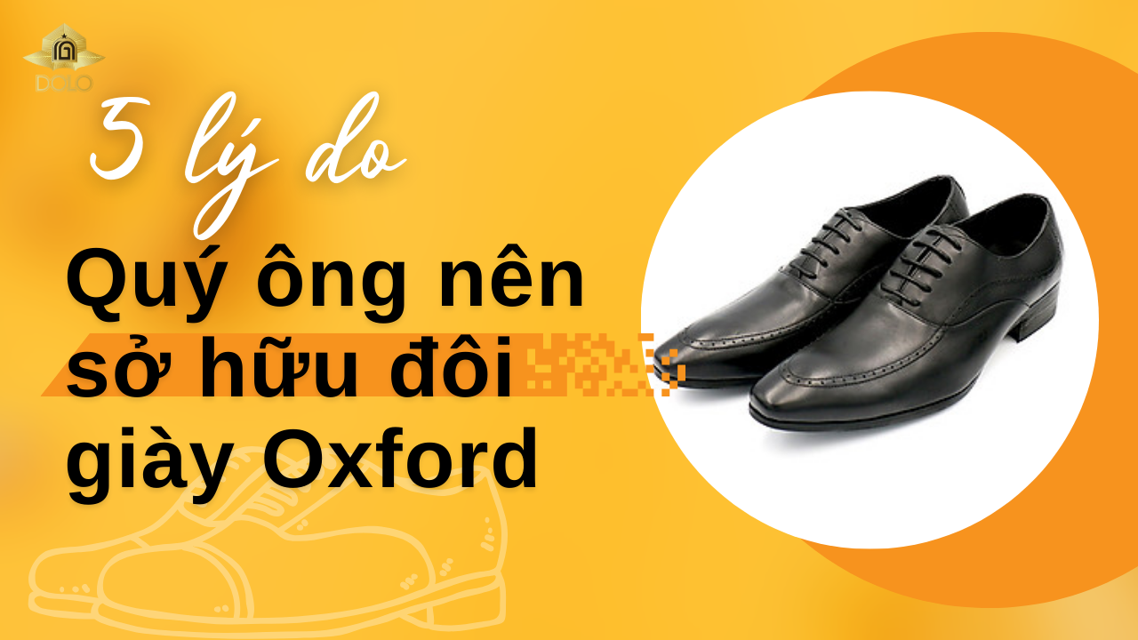 Top 5 lý do tại sao bạn nên sở hữu đôi Oxford trong tủ giày